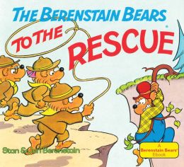 Berenstain Bears to the Rescue Stan Berenstain and Jan Berenstain