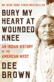 Book Cover Image. Title: Bury My Heart at Wounded Knee:  An Indian History of the American West, Author: Dee Brown