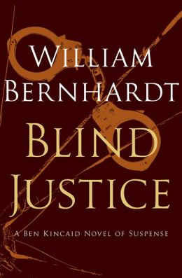 Blind Justice: A Novel of Suspense (Ben Kincaid) William Bernhardt