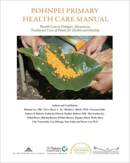 Pohnpei Primary Health Care Manual: Health Care in Pohnpei, Micronesia - Traditional Uses of Plants for Health and Healing