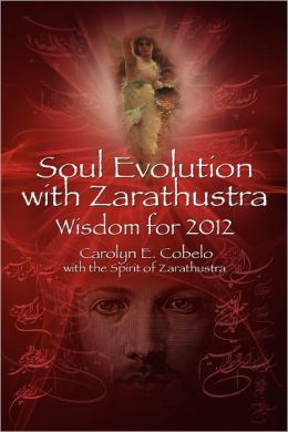 Soul Evolution with Zarathustra: Wisdom For 2012
