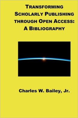 Transforming Scholarly Publishing through Open Access: A Bibliography