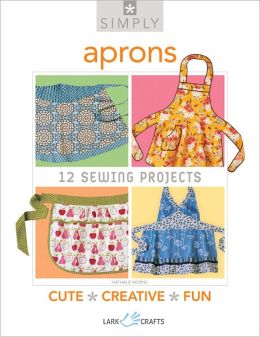 Simply Aprons: 12 Sewing Projects