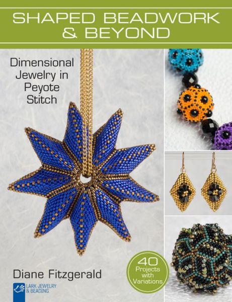Shaped Beadwork & Beyond: Dimensional Jewelry in Peyote Stitch