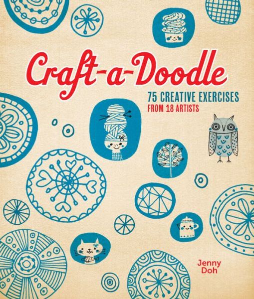 Downloading free books to kindle fire Craft-a-Doodle: 75 Creative Exercises from 18 Artists by Jenny Doh PDF 9781454704225