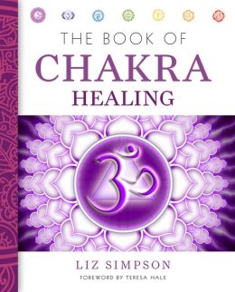 The Book of Chakra Healing Liz Simpson and Teresa Hale