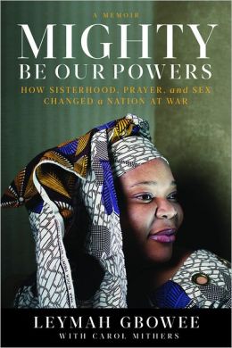 Mighty Be Our Powers: How Sisterhood, Prayer, and Sex Changed a Nation at War