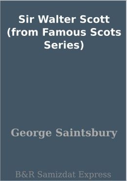 Sir Walter Scott (from Famous Scots Series)