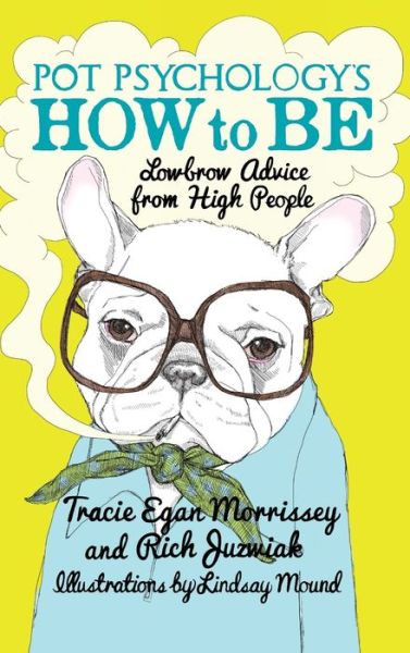 Pot Psychology's How to Be: Lowbrow Advice from High People