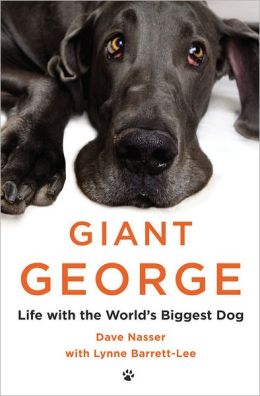 Giant George: Life with the Biggest Dog in the World. Dave Nasser with Lynne Barrett-Lee Dave Nasser