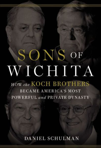 Free download e books pdf Sons of Wichita: How the Koch Brothers Became America's Most Powerful and Private Dynasty  by Daniel Schulman