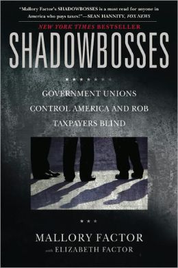 Shadowbosses: Government Unions Control America and Rob Taxpayers Blind