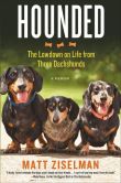 Book Cover Image. Title: Hounded:  The Lowdown on Life from Three Dachshunds, Author: Matt Ziselman