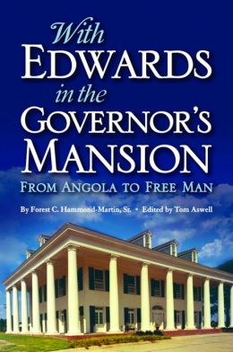 With Edwards in the Governor's Mansion: From Angola to Free Man Forest Hammond-Martin Sr. and Tom Aswell