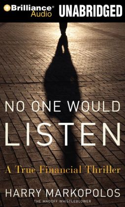 No One Would Listen: A True Financial Thriller Harry Markopolos and Scott Brick
