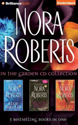 NORA ROBERTS IN THE GARDEN CD COLLECTION: BLUE DAHLIA, BLACK ROSE, RED LILY NORA ROBERTS