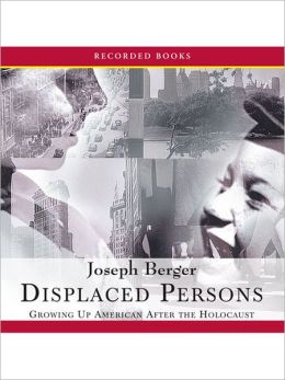 Displaced Persons: Growing Up American After The Holocaust
