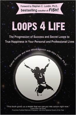 Loops 4 Life: The Progression of Success and Secret Loops to True Happiness in Your Personal and Professional Lives
