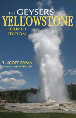 The Geysers of Yellowstone, Fourth Edition T. Scott Bryan