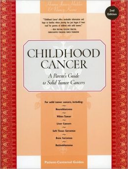 Childhood Cancer: A Parent's Guide to Solid Tumor Cancers