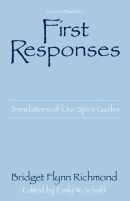 First Responses: Translations of Our Spirit Guides Bridget Flynn Richmond and Emily W. Schaff