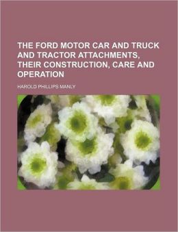 The Ford motor car and truck and tractor attachments Harold Phillips Manly