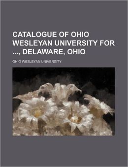 Catalogue Of Ohio Wesleyan University For ..., Delaware, Ohio... Ohio Wesleyan University
