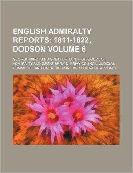 English Admiralty Reports Volume 6; 1811-1822, Dodson