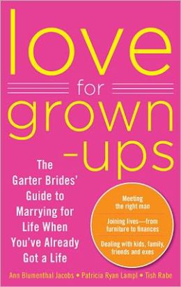 Love for Grown-Ups: The Garter Brides' Guide to Marrying for Life When You've Already Got a Life