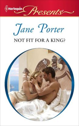 Not Fit for a King? (Harlequin Presents Series #3069)