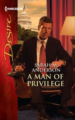 A Man of Privilege (Harlequin Desire) Sarah M. Anderson