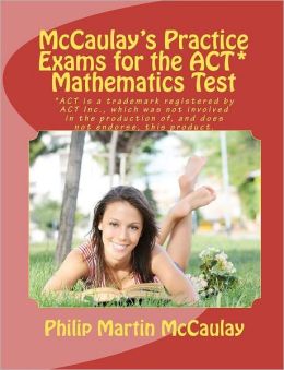 McCaulay's Practice Exams for the ACT* Mathematics Test