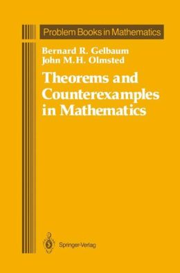 Theorems and Counterexamples in Mathematics Bernard R. Gelbaum, John M.H. Olmsted