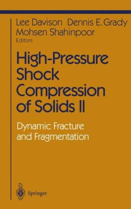 High-Pressure Shock Compression of Solids 2. Dynamic Fracture and Fragmentation Dennis E. Grady, Lee Davison, Mohsen Shahinpoor