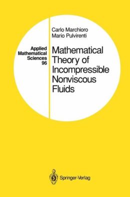 Mathematical theory of incompressible nonviscous fluids Carlo Marchioro, Mario Pulvirenti