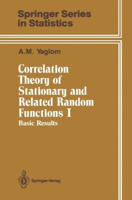 Correlation theory of stationary and related random functions. Basic results A. M. Yaglom