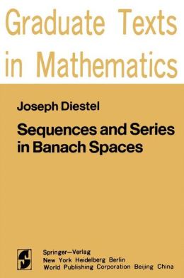 Sequences and series in Banach spaces J. Diestel