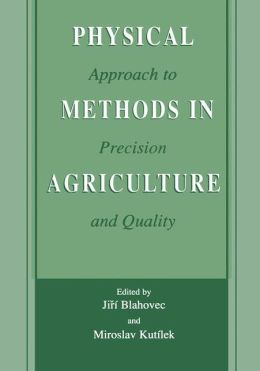 Physical Methods in Agriculture Approach to Precision and Quality Jiri Blahovec