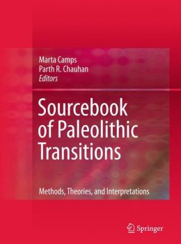 Sourcebook of Paleolithic Transitions: Methods, Theories, and Interpretations Marta Camps, Parth Chauhan