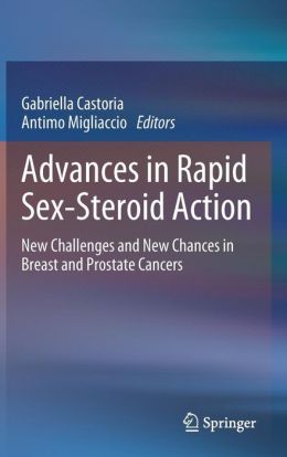 Advances in Rapid Sex-Steroid Action: New Challenges and New Chances in Breast and Prostate Cancers Gabriella Castoria and Antimo Migliaccio