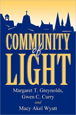 Community of Light Margaret T. Greynolds, Gwen C. Curry and Macy Akel Wyatt