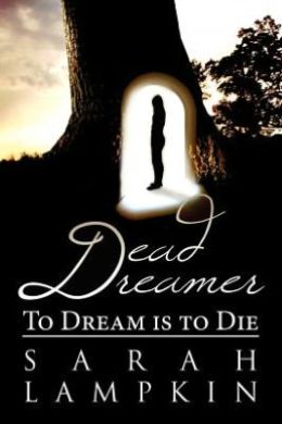 Dead Dreamer: To Dream is to Die Sarah Lampkin