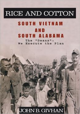 Rice and Cotton: South Vietnam and South Alabama: The ''Deans'': We Execute the Plan John B. Givhan