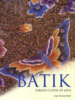 Batik: Fabled Cloth of Java Inger McCabe Elliott and Brian Brake