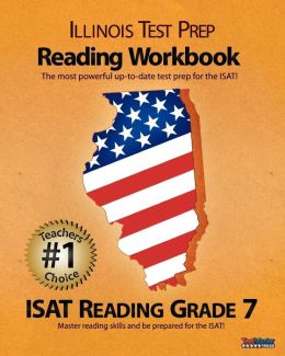 ILLINOIS TEST PREP Reading Workbook ISAT Reading Grade 7: Aligned to the 2011-2012 ISAT Reading Test Test Master Press