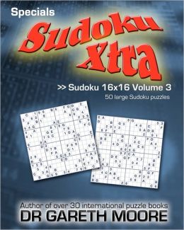 Sudoku 16x16 Volume 3: Sudoku Xtra Specials Gareth Moore