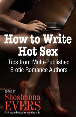 How to Write Hot Sex: Tips from Multi-Published Erotic Romance Authors