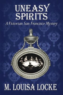 Uneasy Spirits: A Victorian San Francisco Mystery