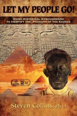 Let My People Go!: Using historical synchronisms to identify the Pharaoh of the Exodus Steven Collins