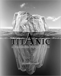 Titanic: A Centenarian Voyage in Verse